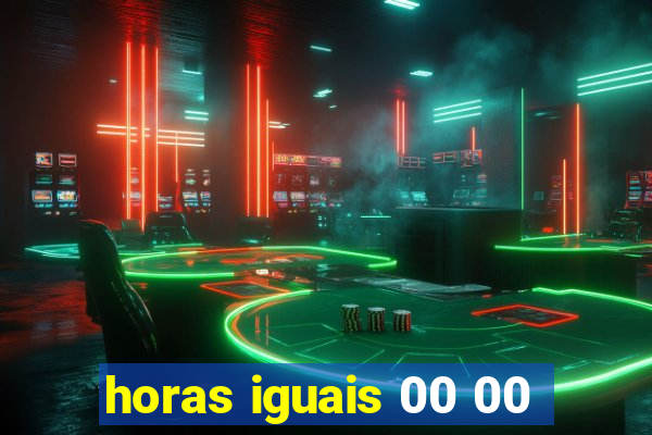 horas iguais 00 00